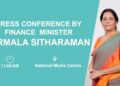 ਵਿੱਤ ਮੰਤਰੀ ਨਿਰਮਲਾ ਸੀਤਾਰਮਨ ਦੀ ਪ੍ਰੈਸ ਕਾਨਫਰੰਸ